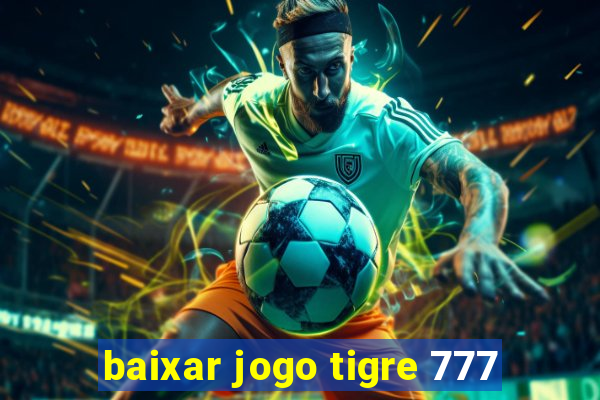 baixar jogo tigre 777